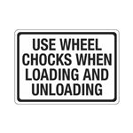 Use Wheel Chocks When Loading And Unloading Sign